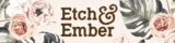 10% OFF – Etch and Ember Newsletter Deal